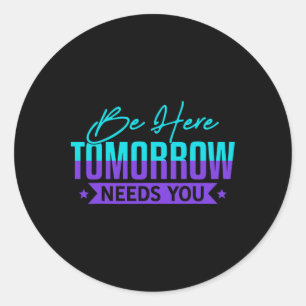 Be Here Tomorrow Suicide Prevention Awareness Gift Classic Round Sticker