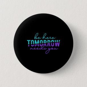 Be Here Tomorrow Suicide Prevention Awareness Ment 6 Cm Round Badge