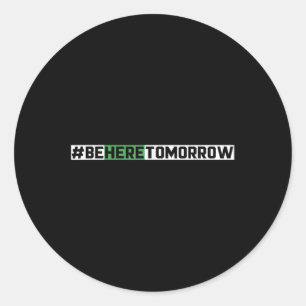 Be Here Tomorrow Suicide Prevention Mental Health  Classic Round Sticker