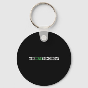 Be Here Tomorrow Suicide Prevention Mental Health Key Ring