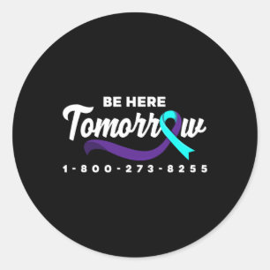 Be Here Tomorrow Support Suicide Prevention Awaren Classic Round Sticker