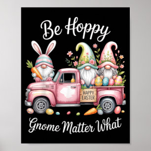 Be Hoppy Gnome Matter What Easter Bunny Gnomes Egg Poster