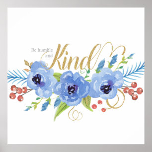 Be Humble and Kind blue watercolor flowers Poster