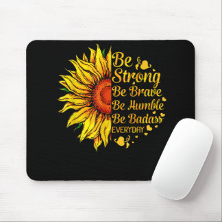 Be Humble Be Badass Everyday Sunflower Mouse Pad