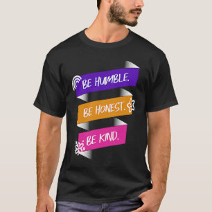 Be Humble Be Honest Be Kind T-Shirt