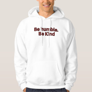 Be humble. Be kind Hoodie