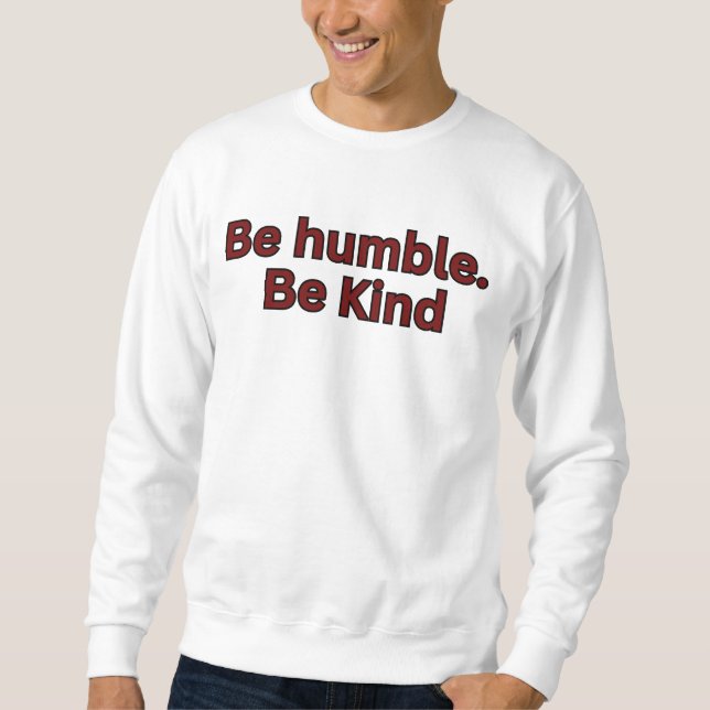 Be humble. Be kind-religious saying Sweatshirt (Front)