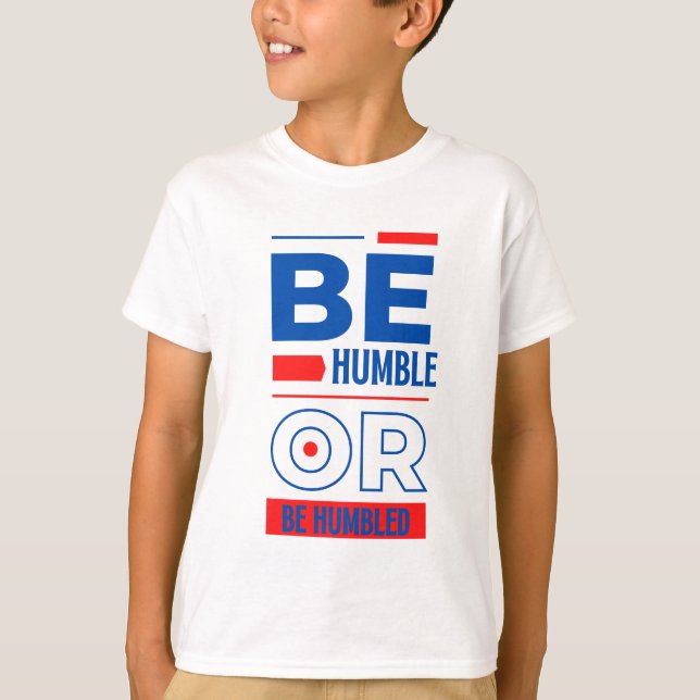 Be Humble Or Be Humbled Boy's T-Shirt (Front)