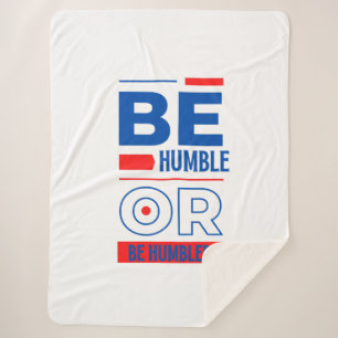 Be Humble Or Be Humbled Sherpa Blanket