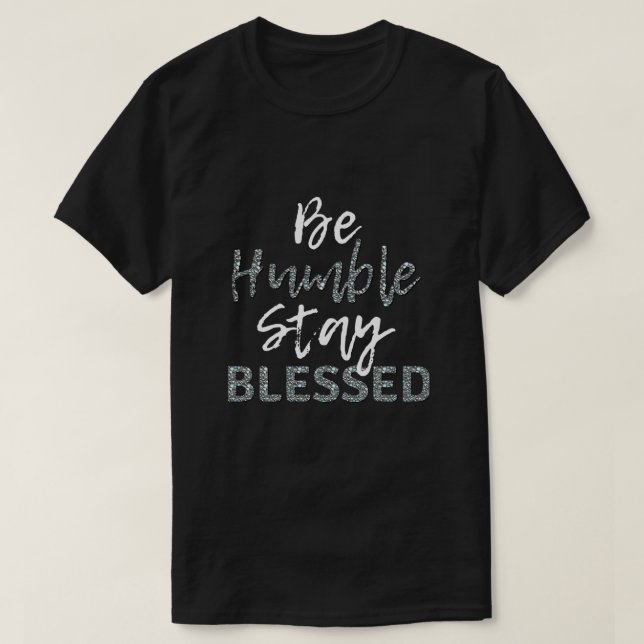 Be HUMBLE Stay BLESSED T-Shirt (Design Front)