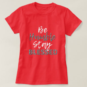 Be HUMBLE Stay BLESSED T-Shirt