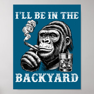 Be I'll Backyard Cigar Bourbon Humor Poster
