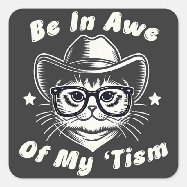 Be In Awe Of My 'Tism Cat Cowboy Hat Funny Autism Square Sticker (Front)