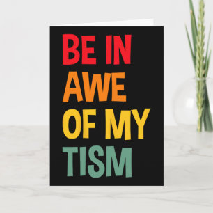 Be In Awe Of My tism Funny Autism Awareness Card