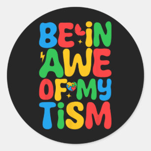 Be In Awe Of My tism Funny Autism Awareness Month  Classic Round Sticker