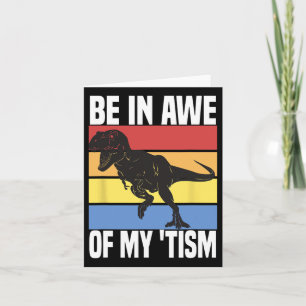 Be In Awe Of My tism Funny Dinosaur Autism Awarene Card