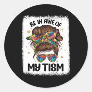 Be In Awe Of My tism Funny Messy Bun Women Autism  Classic Round Sticker
