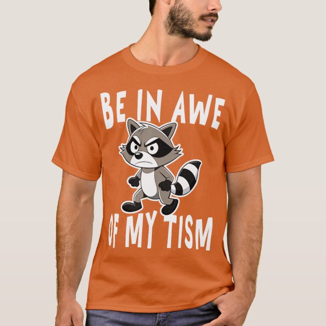 be in awe of my tism racoon Angey T-Shirt (Front)