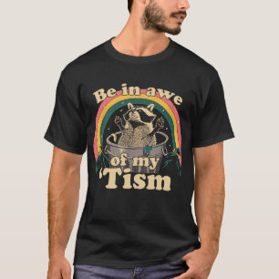 Be In Awe Of My Tism T-Shirt