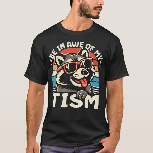 Be In Awe Of My Tism T-Shirt (Front)