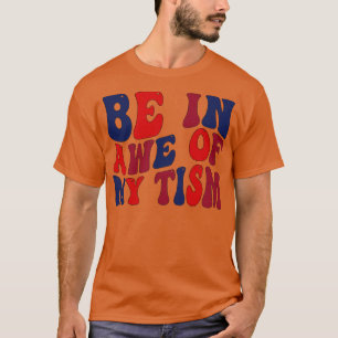 be in awe of my tism T-Shirt