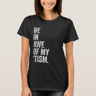 Be In Awe Of My Tism Vintage Be In Awe Of My Tism T-Shirt