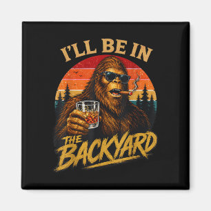 Be in the backyard vintage bigfoot funny fathers magnet