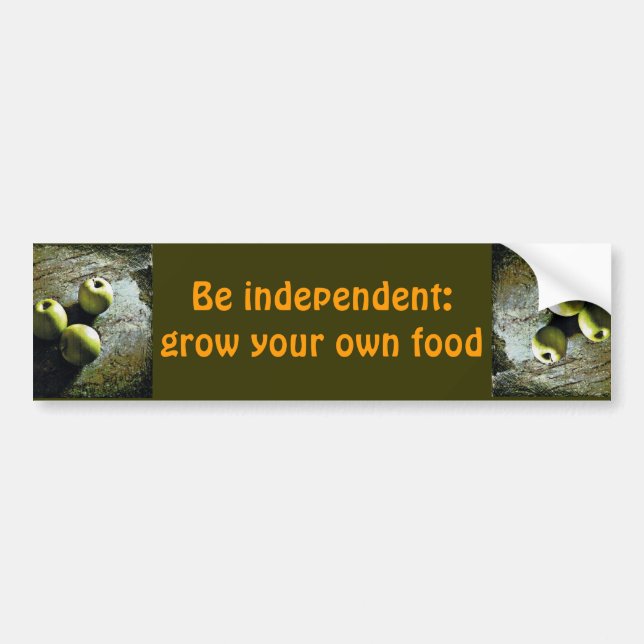 Be independent: grow you own food - bumper sticker (Front)