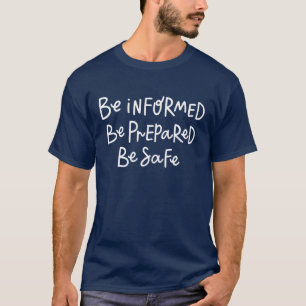Be Informed Be Prepared Be Safe T-Shirt