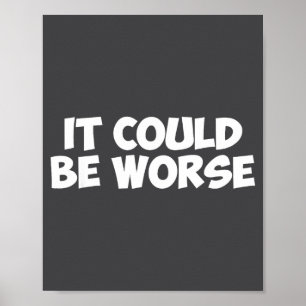 Be It Could Worse Text Poster