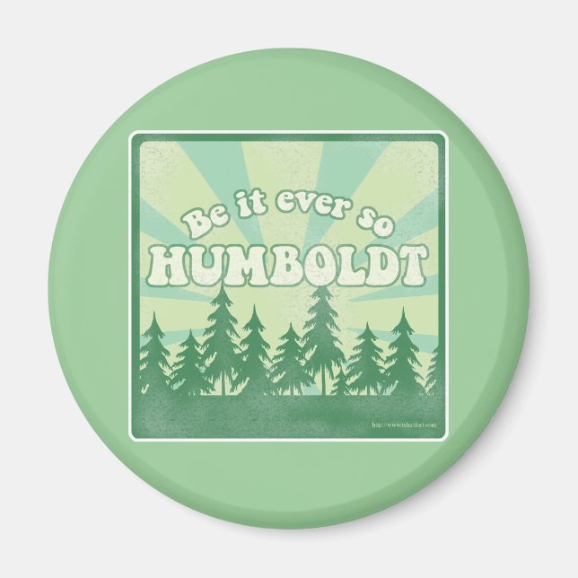 Be it ever so Humboldt Magnet (Front)