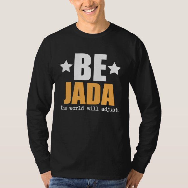 Be Jada The World Will Adjust T-Shirt (Front)