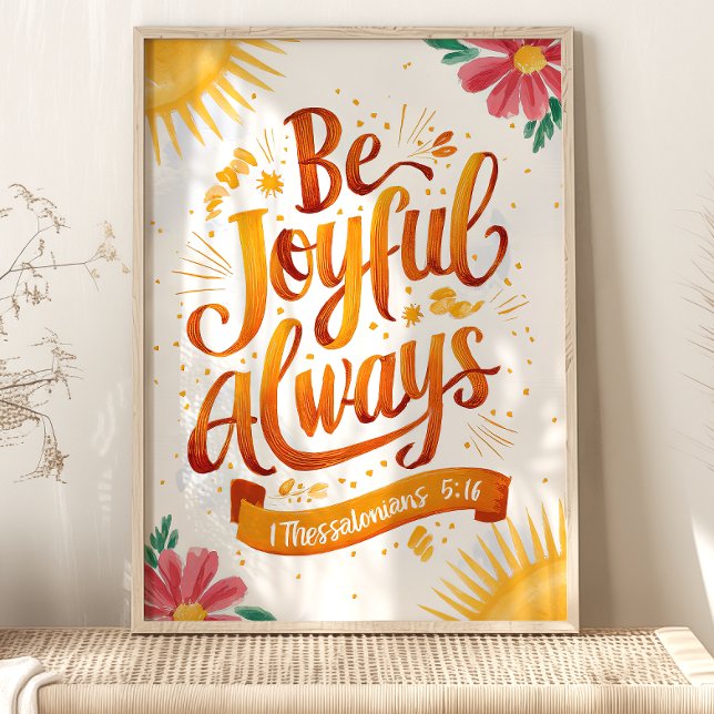 Be Joyful Always: 1 Thessalonians 5:16 Art Poster (Creator Uploaded)
