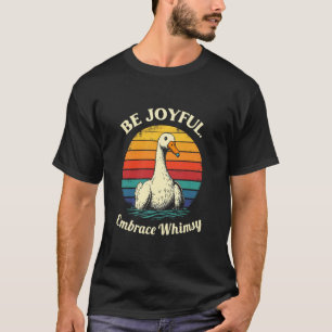 BE JOYFUL, Embrace Whimsy Whimsical Duck T-Shirt