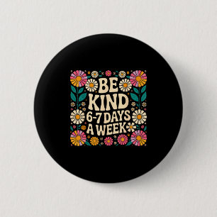 Be Kind 6-7 Days A Week  6 Cm Round Badge