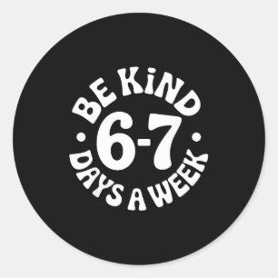 Be Kind 6-7 Days A Week Classic Round Sticker