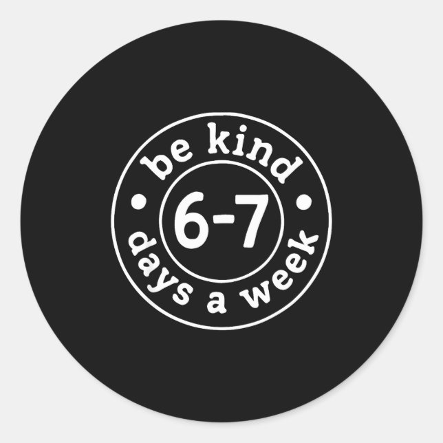Be Kind 6-7 Days A Week  Classic Round Sticker (Front)
