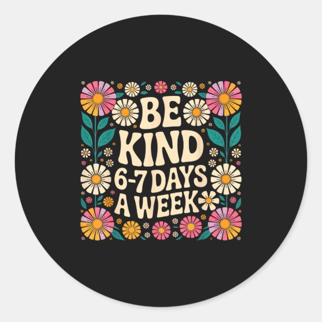 Be Kind 6-7 Days A Week  Classic Round Sticker (Front)