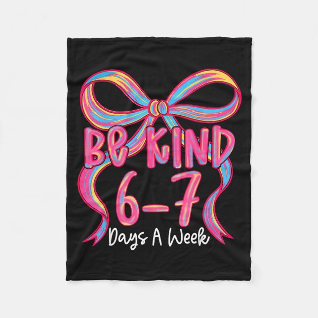Be Kind 6-7 Days A Week Coquette Bow  Fleece Blanket (Front)