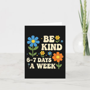 Be Kind 6-7 Days A Week Design Men Women  Card