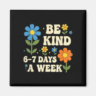 Be Kind 6-7 Days A Week Design Men Women Magnet