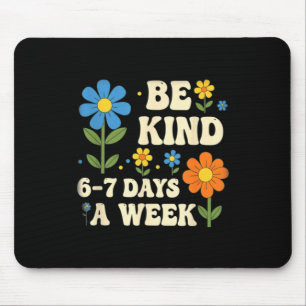 Be Kind 6-7 Days A Week Design Men Women Mouse Pad