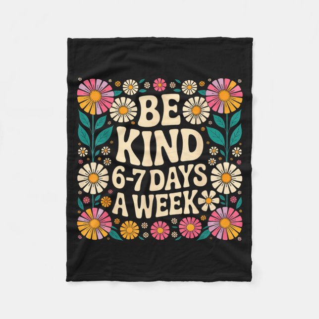 Be Kind 6-7 Days A Week  Fleece Blanket (Front)