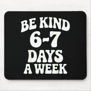 Be Kind 6-7 Days A Week Funny Meme  Mouse Pad