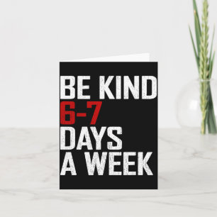 Be Kind 6-7 Days A Week Funny Six Seven Meme  Card
