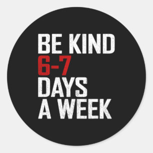Be Kind 6-7 Days A Week Funny Six Seven Meme Classic Round Sticker