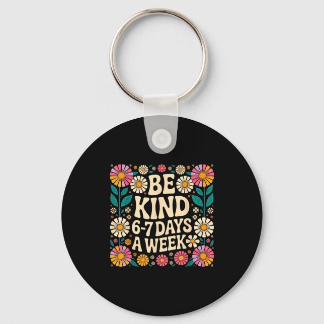 Be Kind 6-7 Days A Week  Key Ring (Front)