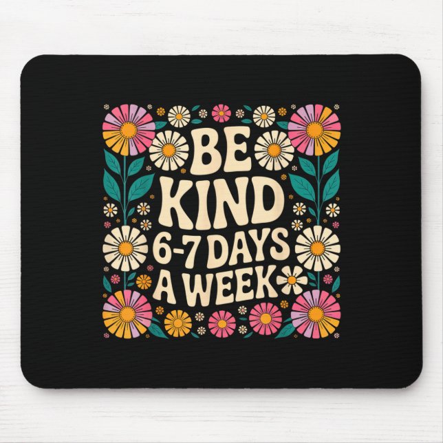Be Kind 6-7 Days A Week  Mouse Pad (Front)