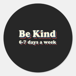 Be Kind 6-7 Days A Week Six Seven 6 7 Meme Retro V Classic Round Sticker