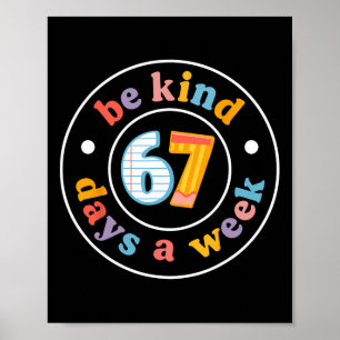 Be Kind 6-7 Days A Week Six Seven Teacher 67 Meme Poster